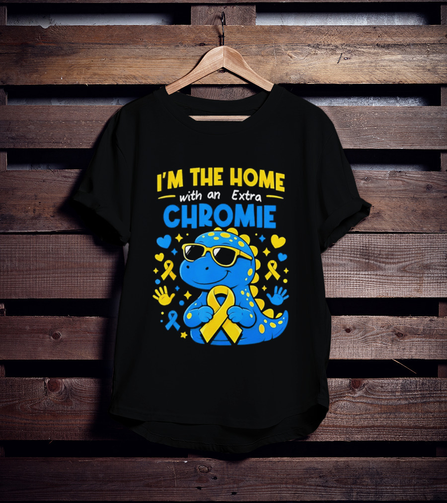 I'm The Home With An Extra Chromie Blue Dinosaur Down Syndrome Awareness T-Shirt