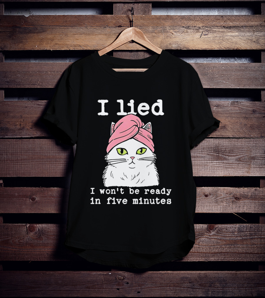 I Lied Cat Won't Be Ready In Five Minutes Pink Headwrap T-Shirt