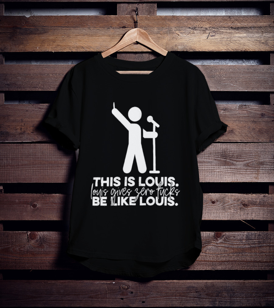 This Is Louis Gives Zero Fucks Be Like Louis T-Shirt