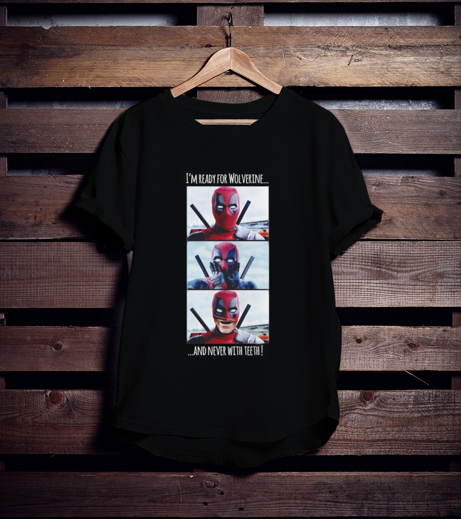 Deadpool I'm Ready For Wolverine Never With Teeth Comic Humor T-Shirt