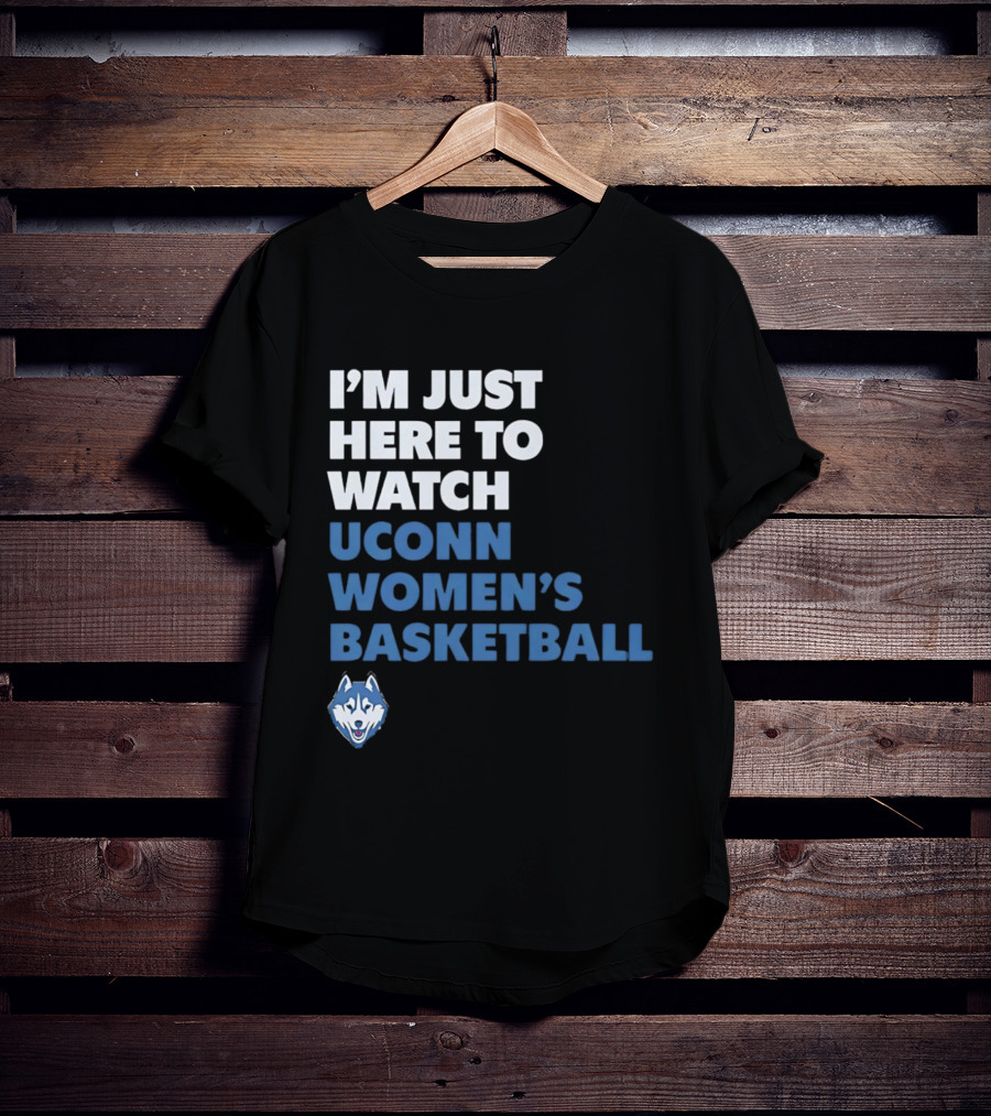 I'm Just Here To UConn Women's Basketball Husky Head T-Shirt