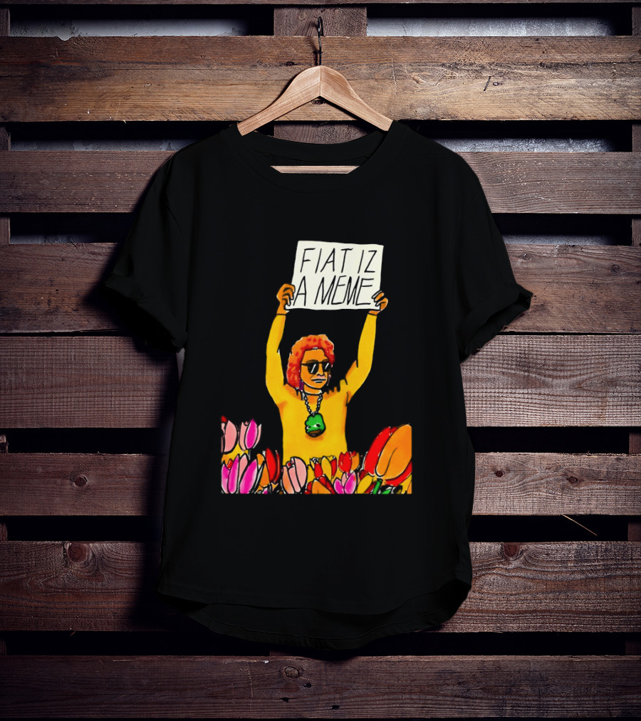 FIAT IZ A MEME Funny Tulip Fields Protester Painting T-Shirt