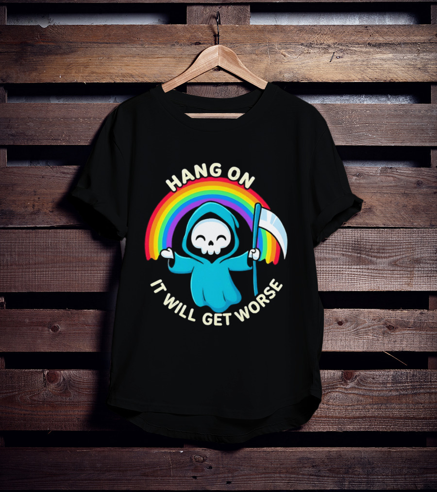 Grim Reaper Rainbow Hang On It Will Get Worse T-Shirt