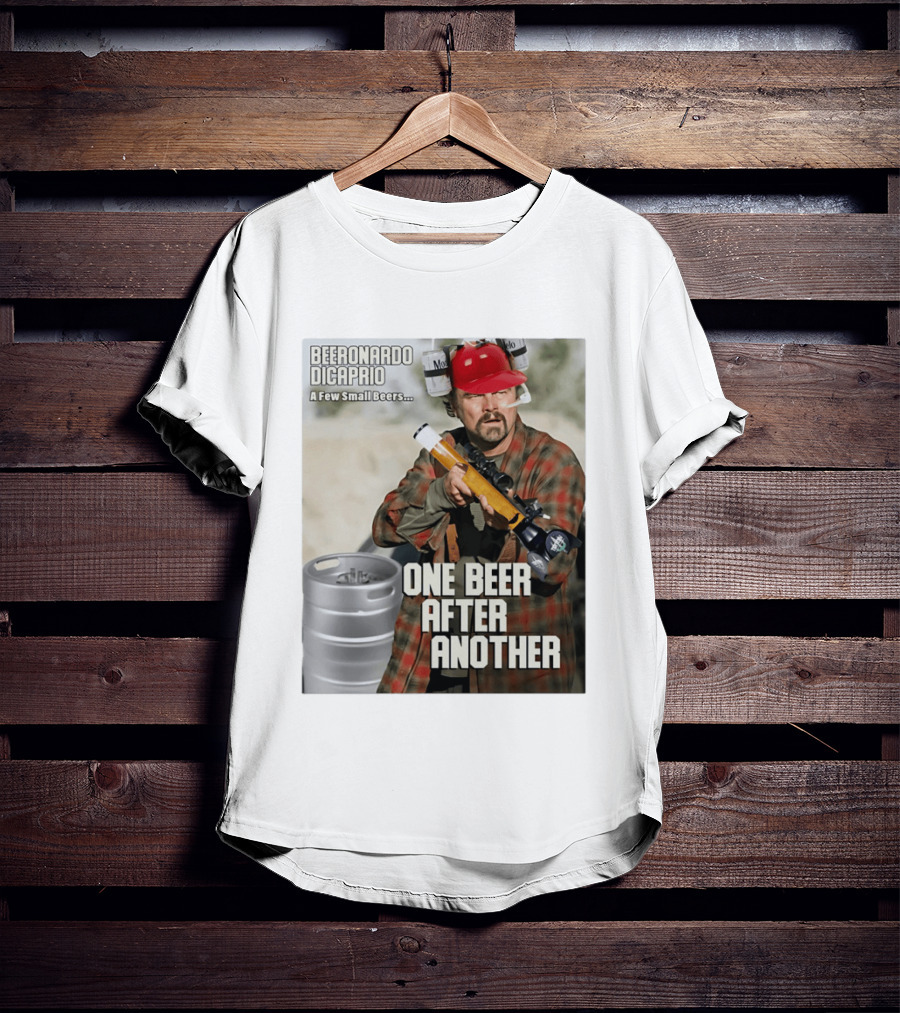 Beeronardo Dicaprio A Few Small Beers One Beer After Another T-Shirt