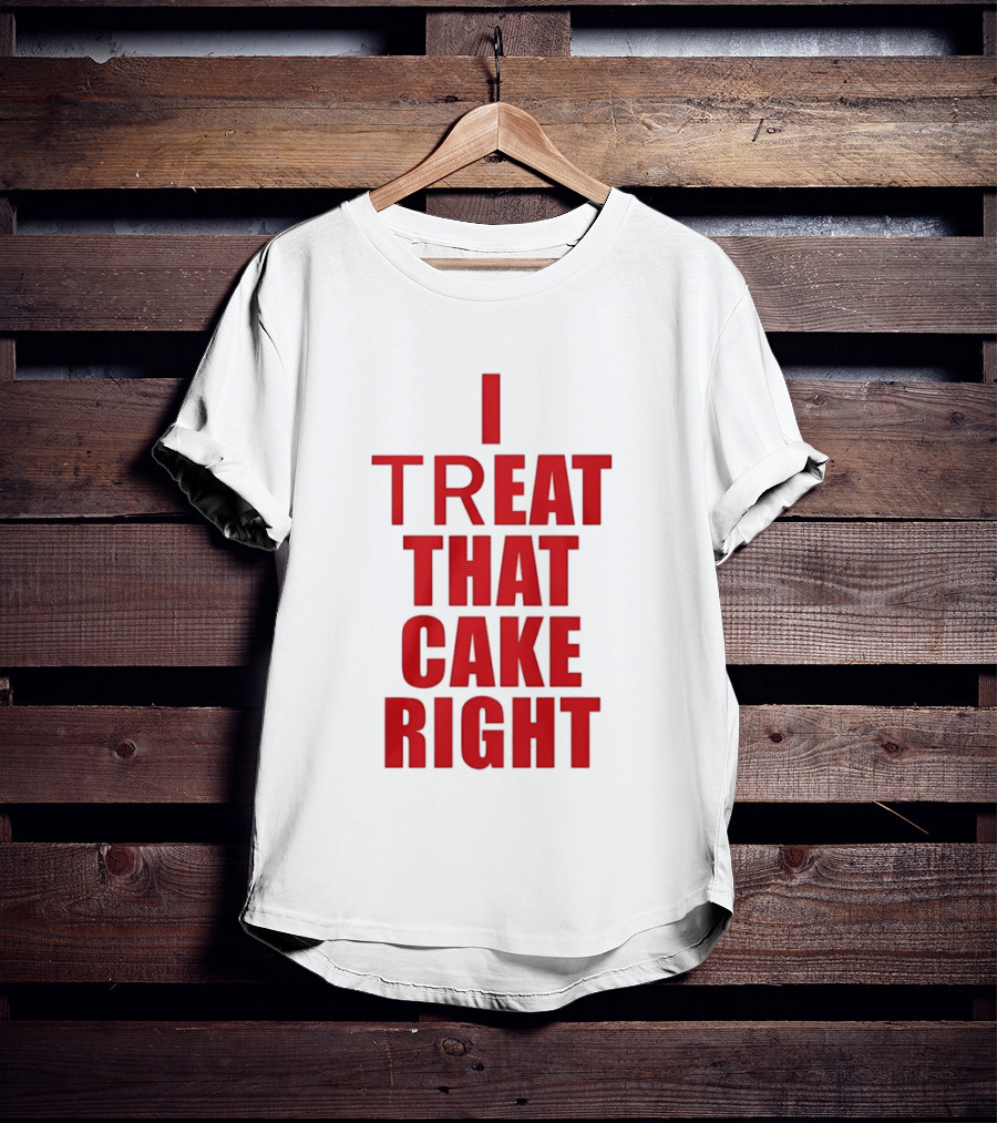 I Treat That Cake Right Red T-Shirt