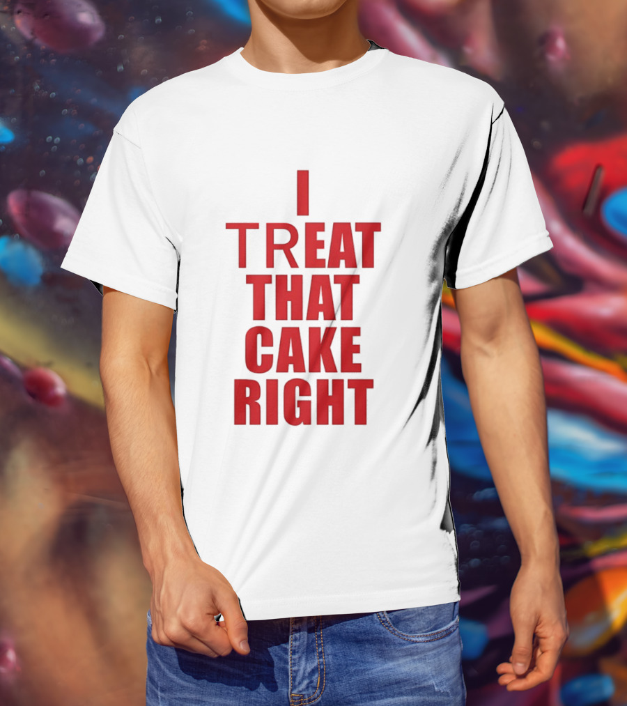 I Treat That Cake Right Red T-Shirt