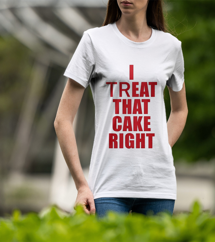 I Treat That Cake Right Red T-Shirt