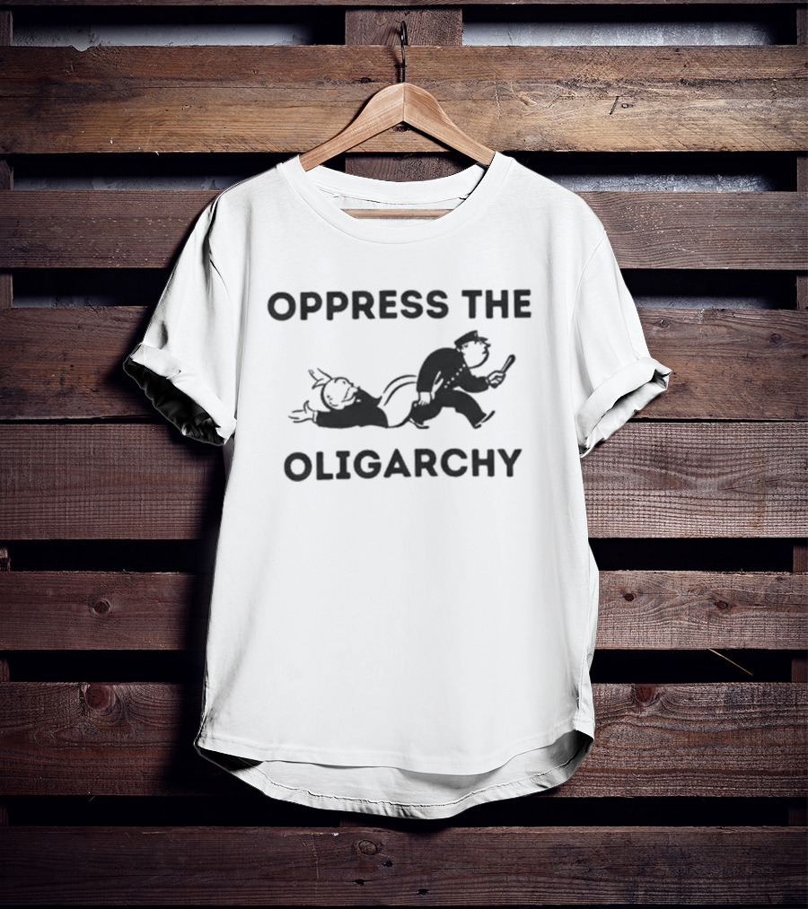 Oppress The Oligarchy Political Cartoon Dark Humor T-Shirt