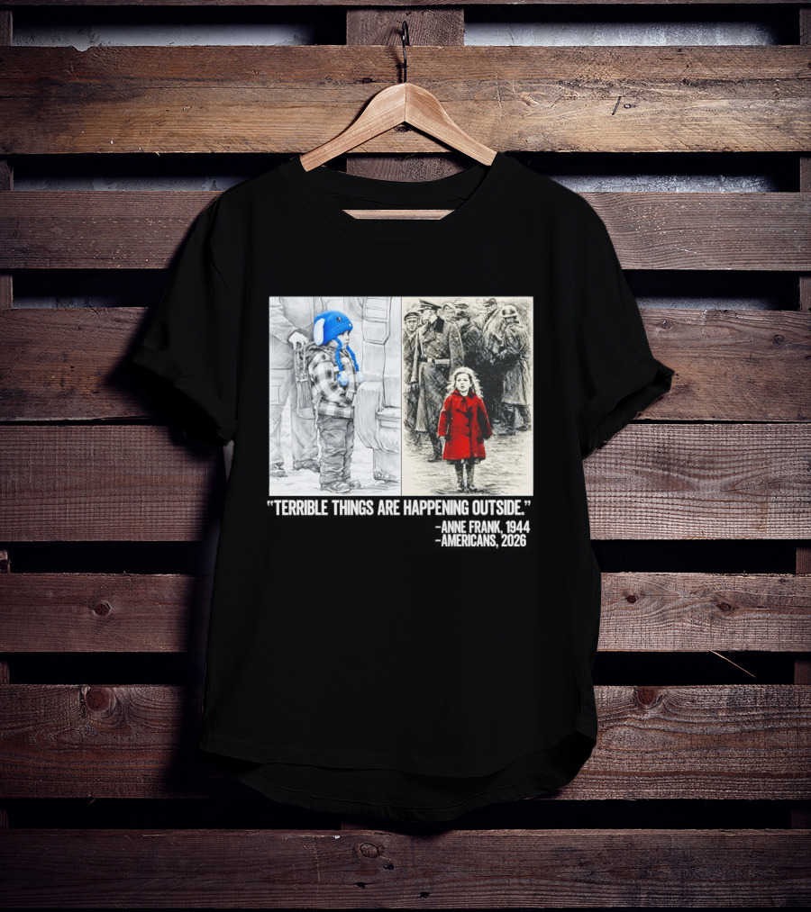 Anne Frank 1944 Americans 2026 Terrible Things Are Happening Outside Little Girl In Red Coat T-Shirt