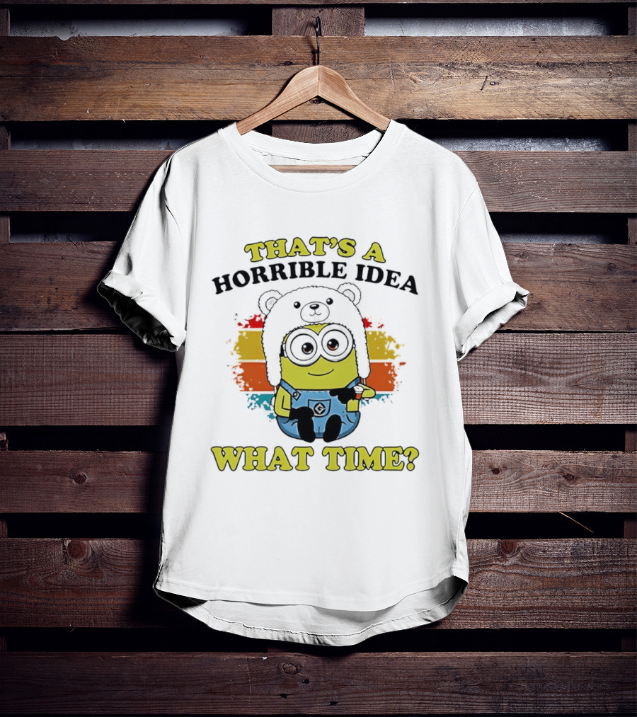 That's A Horrible Idea What Time Minion Rainbow Anime T-Shirt