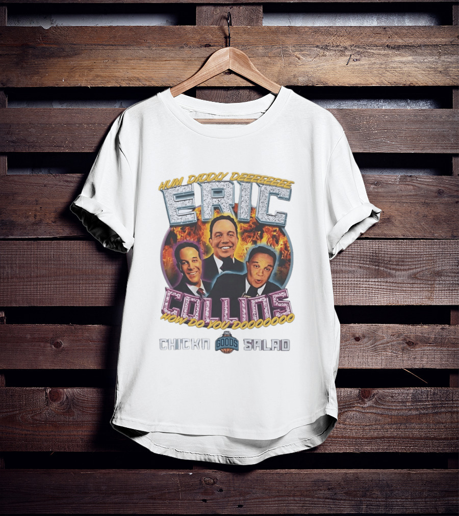 Eric Collins Hum Diddy Deeeeeeee How Do You Doooooooo Chickn Salad 1982 Goods T-Shirt