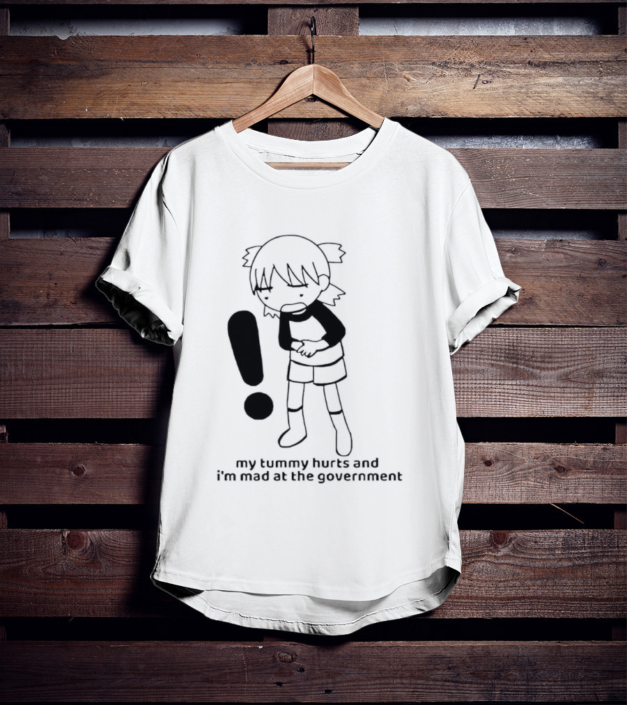 My Tummy Hurts And I'm Mad At The Government Exclamation Mark Girl Holding Stomach T-Shirt
