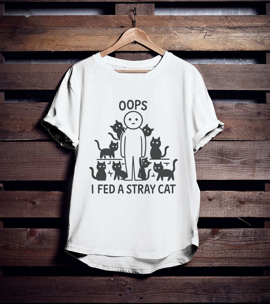 Oops I Fed A Stray Cat Cute Cat Lover Humor T-Shirt