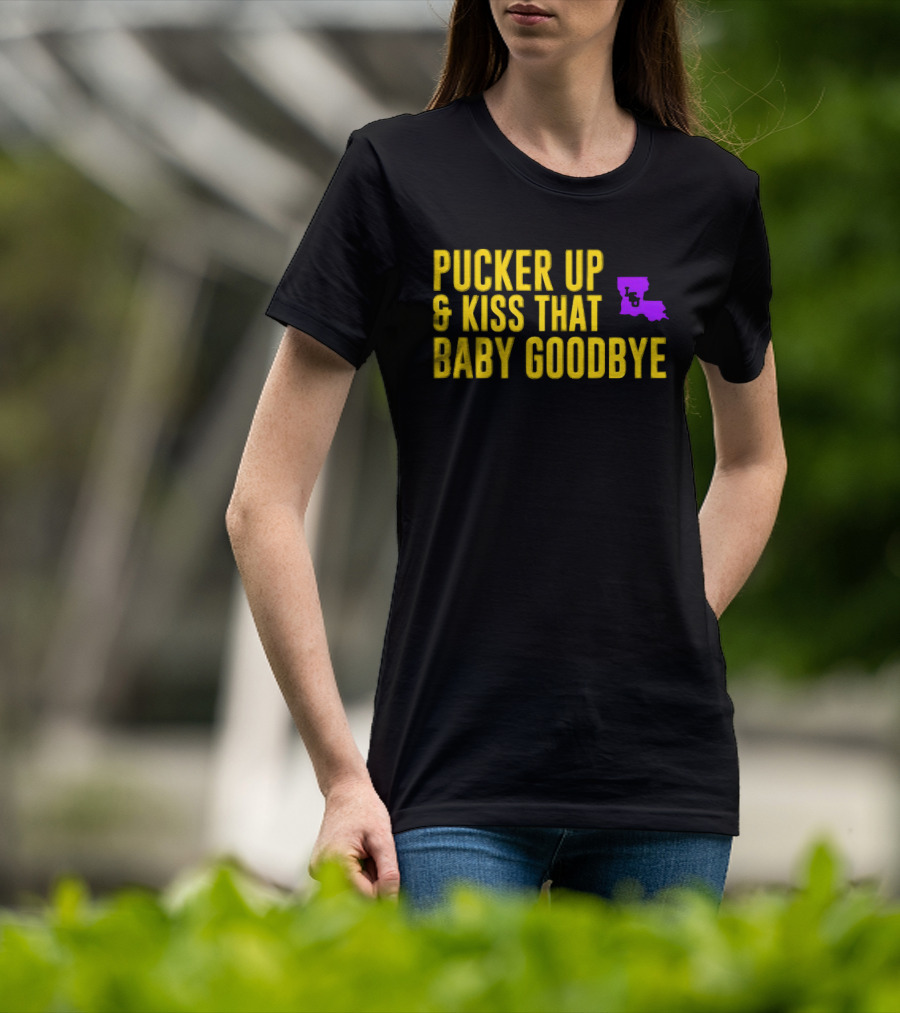 LSU Pucker Up & Kiss That Baby Goodbye Purple Yellow Louisiana T-Shirt