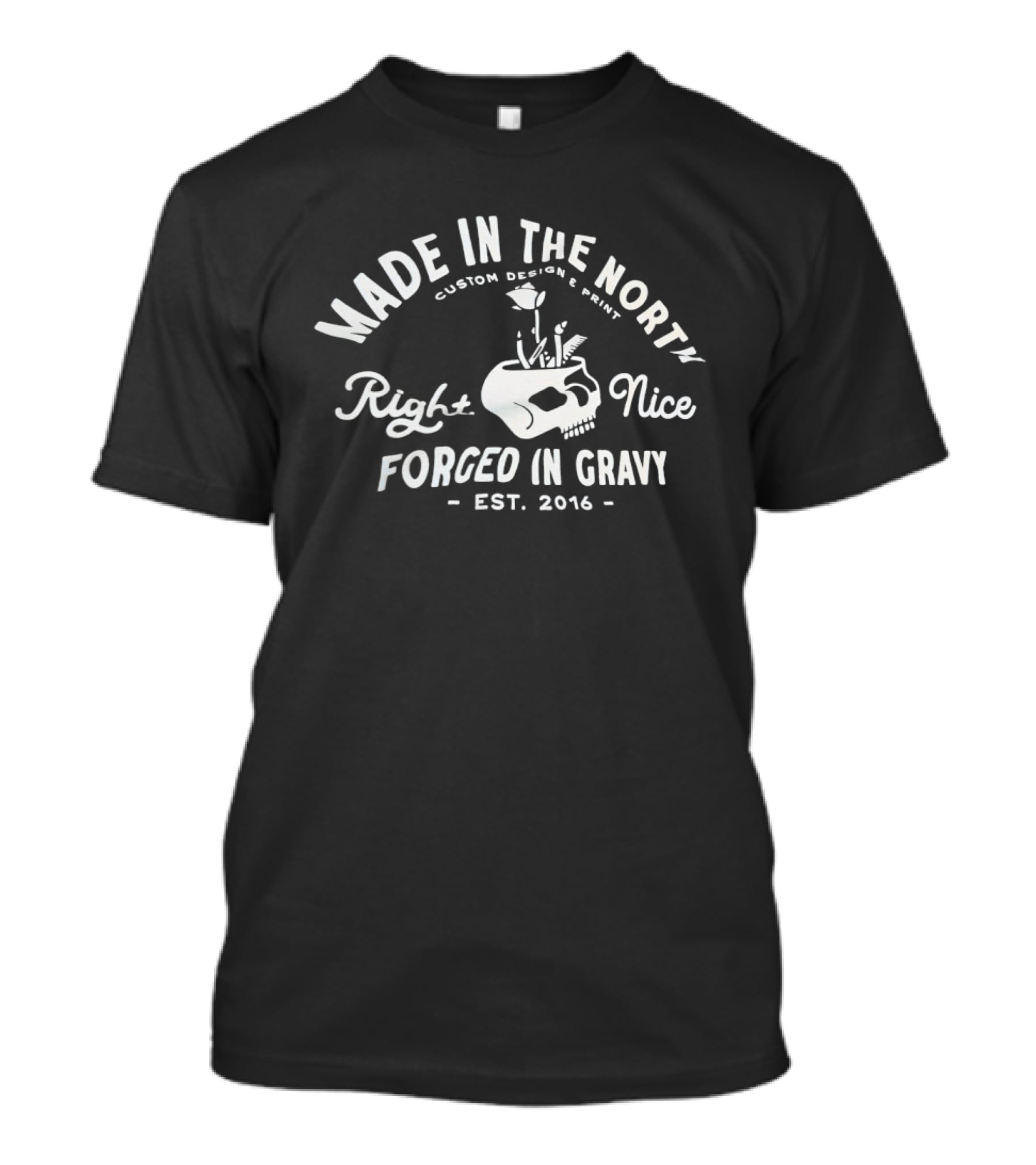 Made In The North Custom Print Right Nice Forged In Gravy Est. 2016 T-Shirt