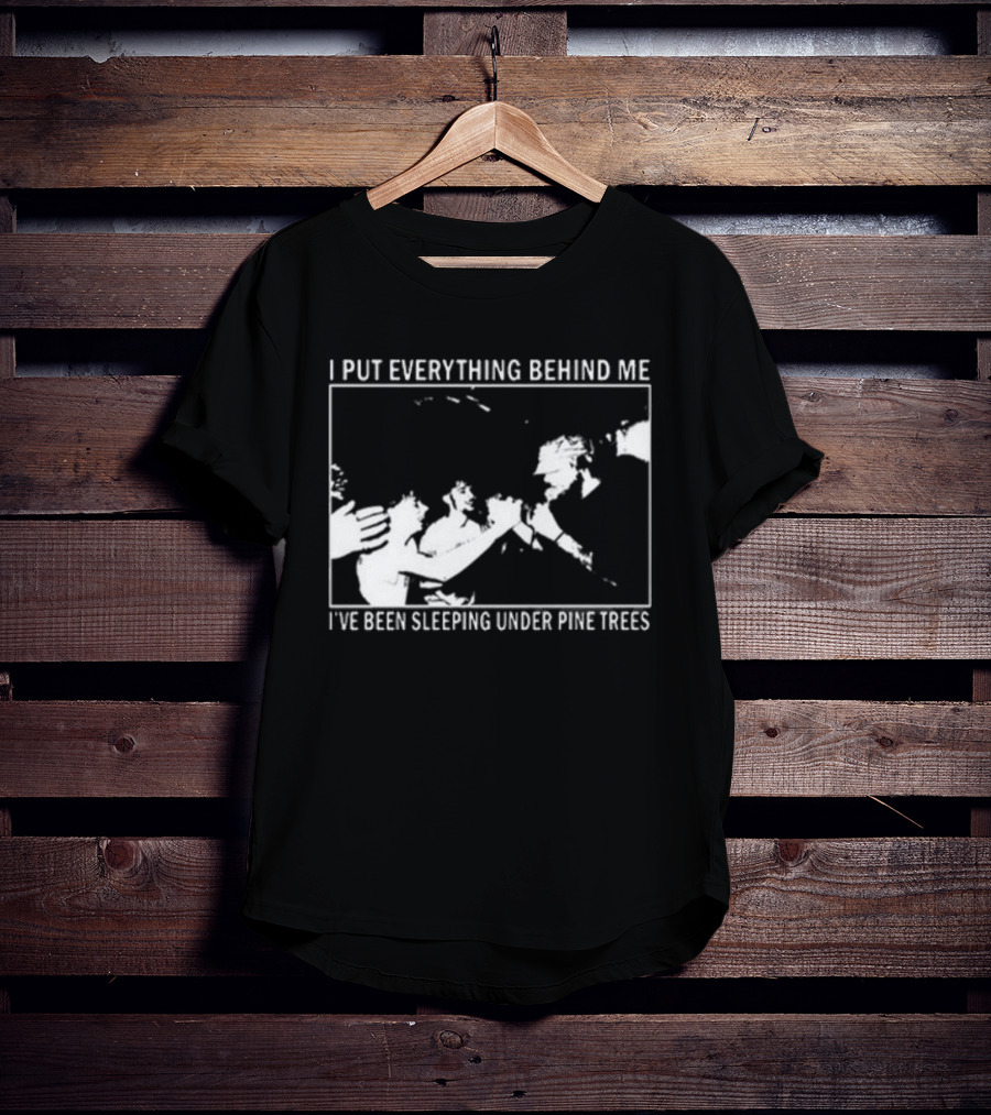 Harlow Road 2026 I Put Everything Behind Me I've Been Sleeping Under Pine Trees T-Shirt