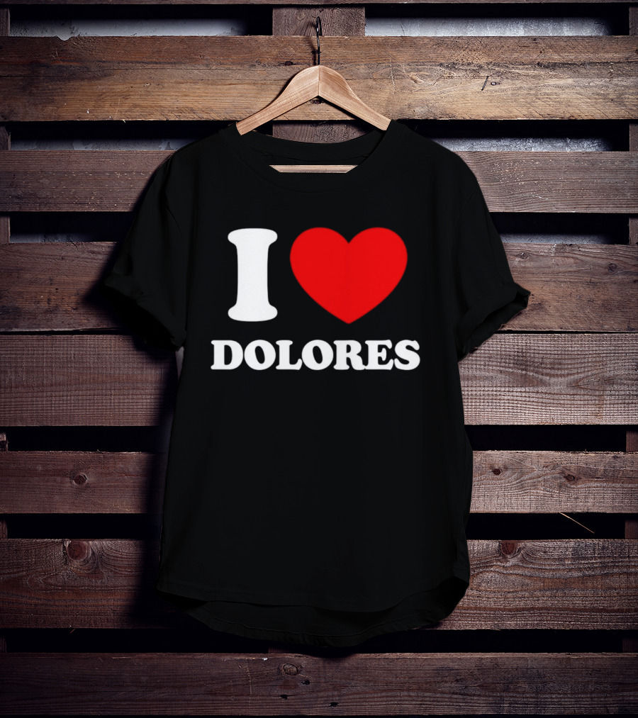 I Love Dolores Heart T-Shirt