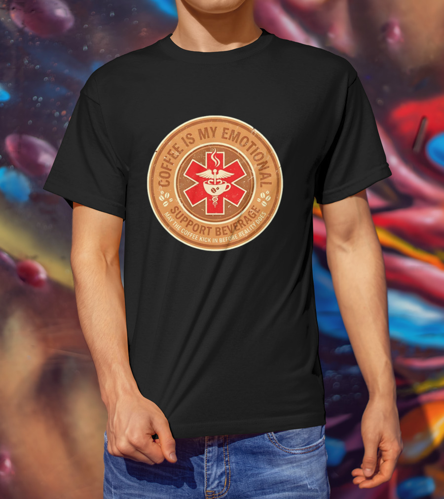 Coffee Is My Emotional Support Beverage Red Medical Star May The Coffee Kick In Before Reality Does T-Shirt