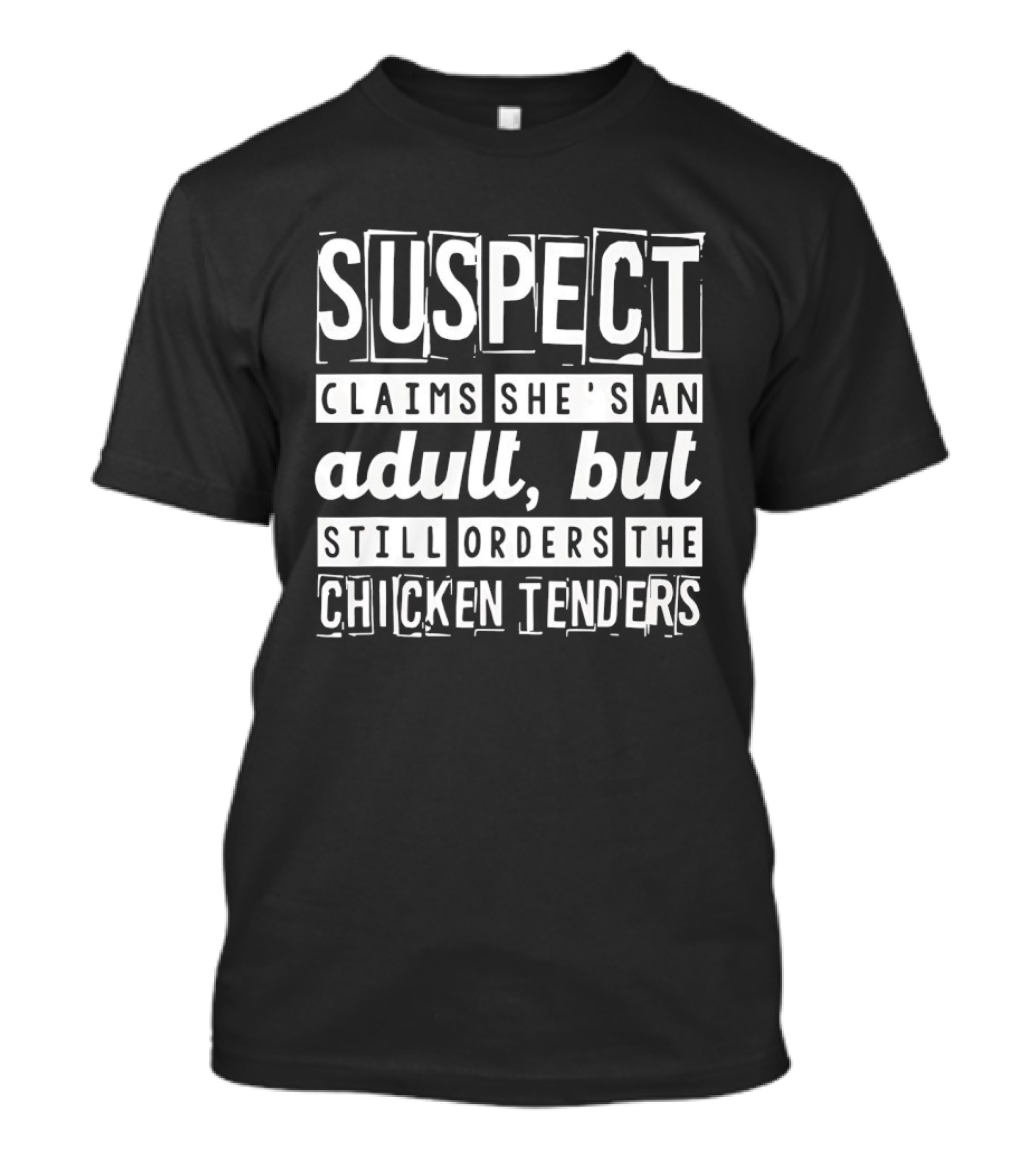Suspect Claims She's An Adult But Still Orders The Chicken Tenders T-Shirt