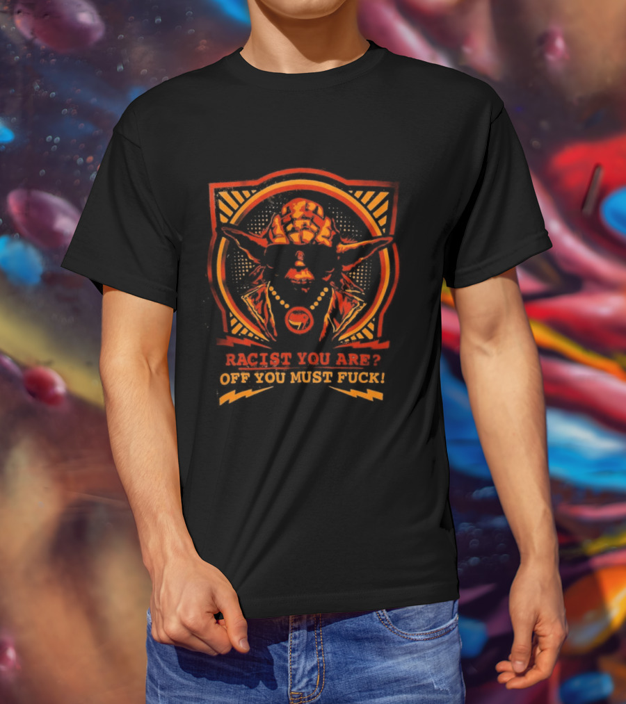 Yoda Racist You Are Off You Must Fuck T-Shirt