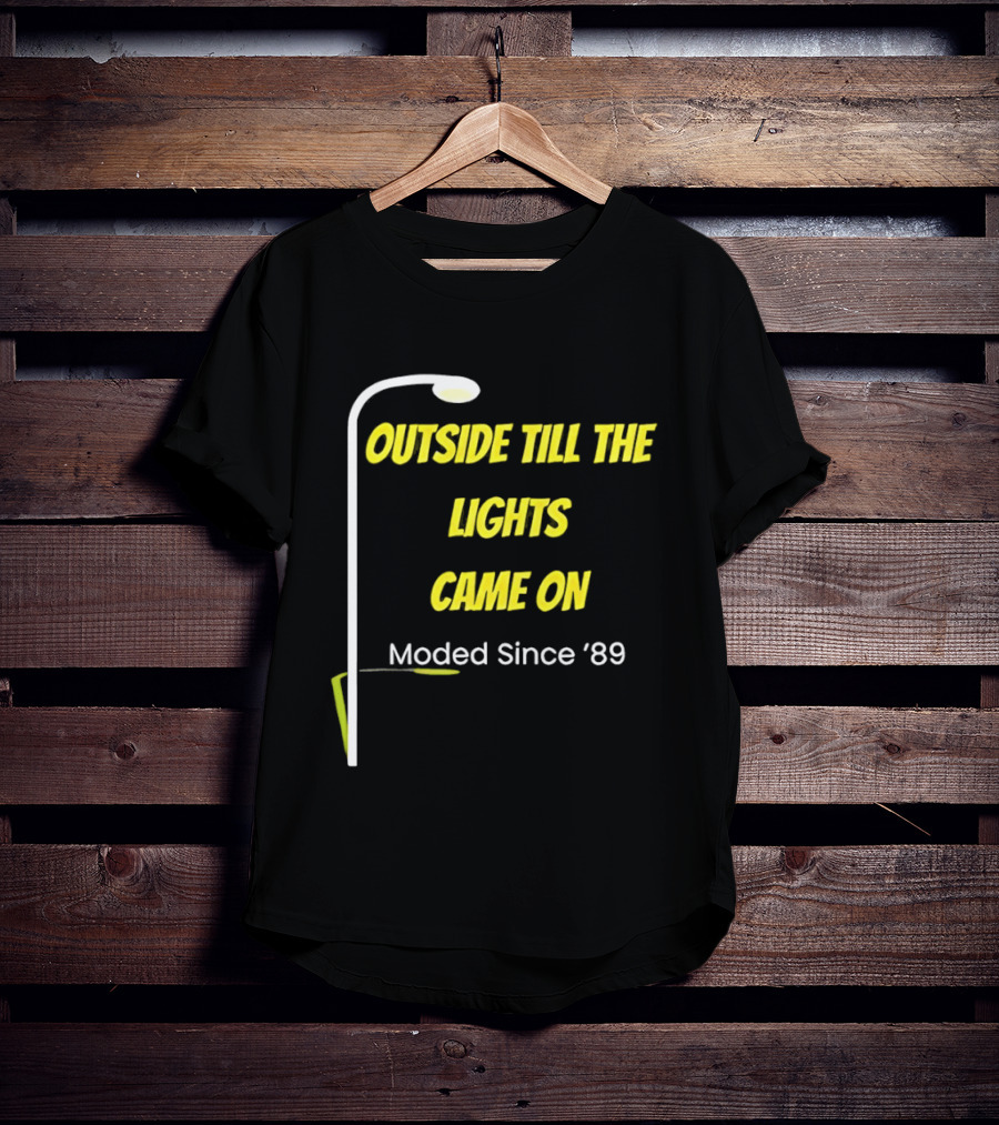 Outside Till The Lights Came On Moded Since '89 Streetlight T-Shirt