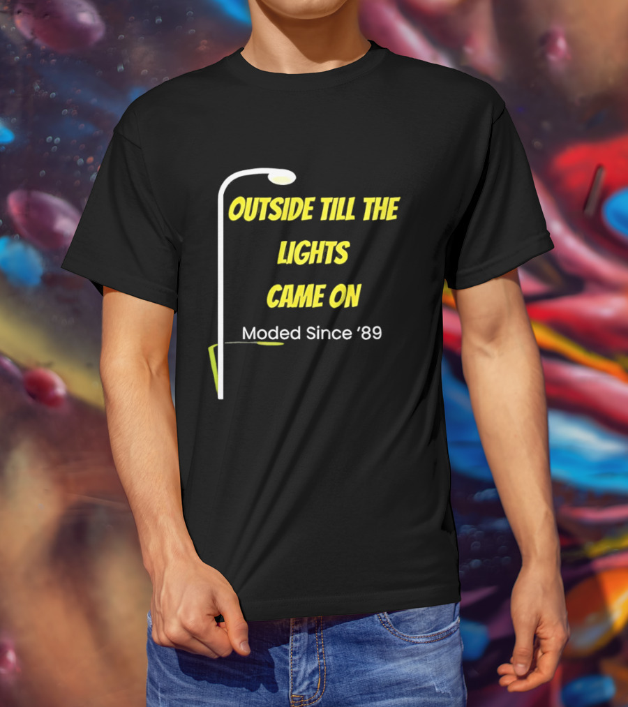 Outside Till The Lights Came On Moded Since '89 Streetlight T-Shirt