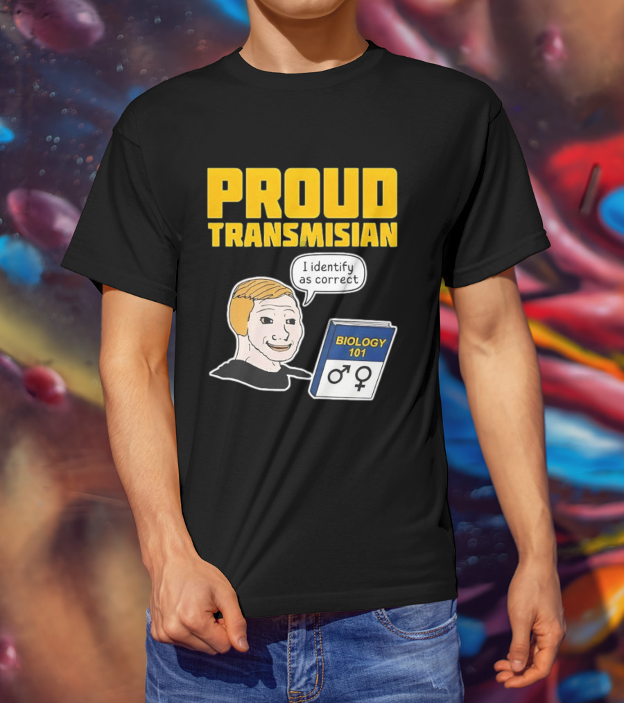 Proud Transmisian I Identify As Correct Biology 101 T-Shirt