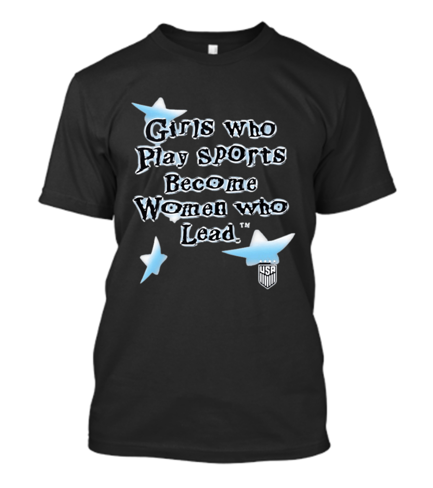 Girls Who Play Sports Become Women Who Lead USA Team Stars T-Shirt