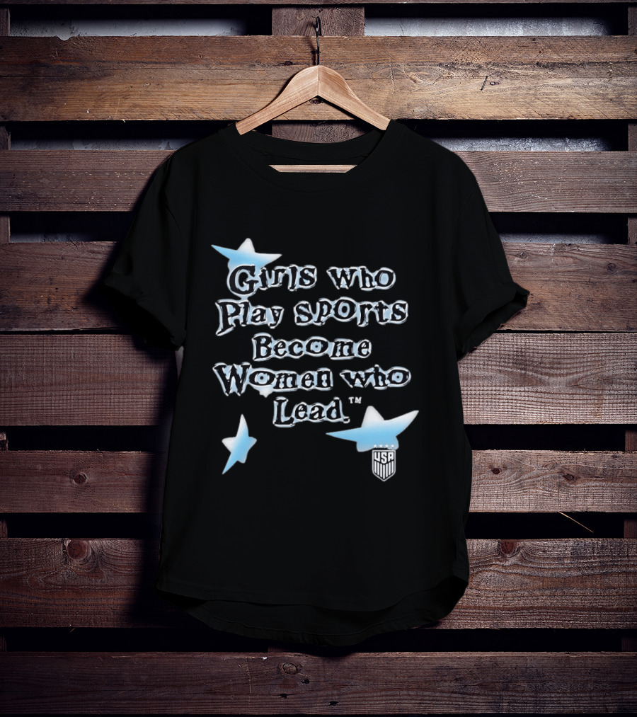 Girls Who Play Sports Become Women Who Lead USA Team Stars T-Shirt