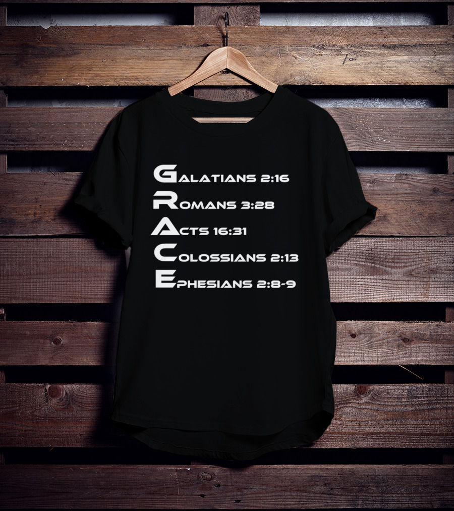 Grace Biblical Acronym Galatians 2:16 Romans 3:28 Acts 16:31 Colossians 2:13 Ephesians 2:8 9 T-Shirt