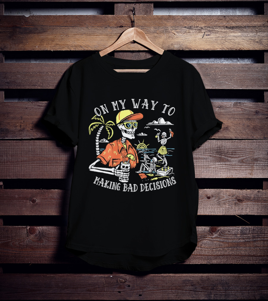 On My Way To Making Bad Decisions Skeleton Beach Vacation Tropical Fun T-Shirt