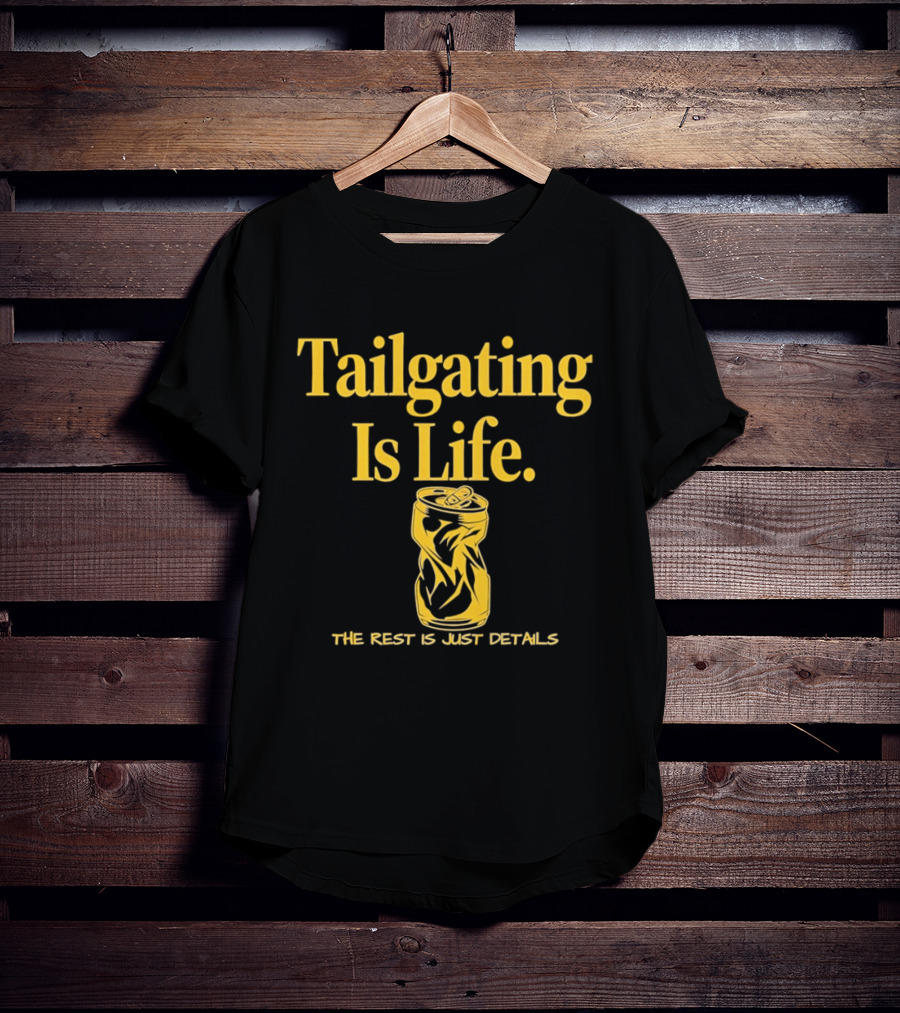 Tailgating Is Life The Rest Is Just Details Beer Can T-Shirt