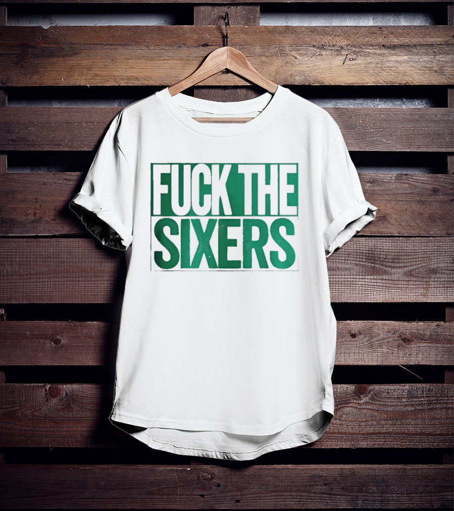 Boston Celtics Fuck The Sixers T-Shirt