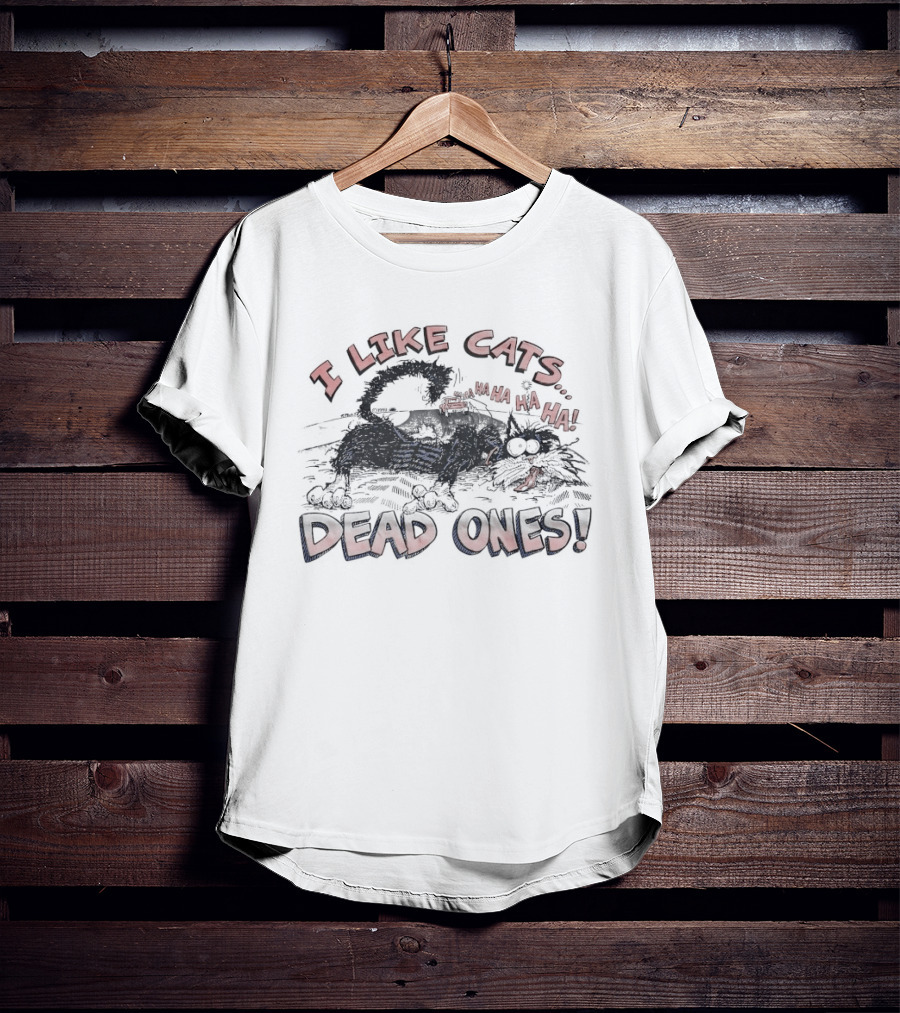 I Like Cats Dead Ones Ha Ha Ha T-Shirt