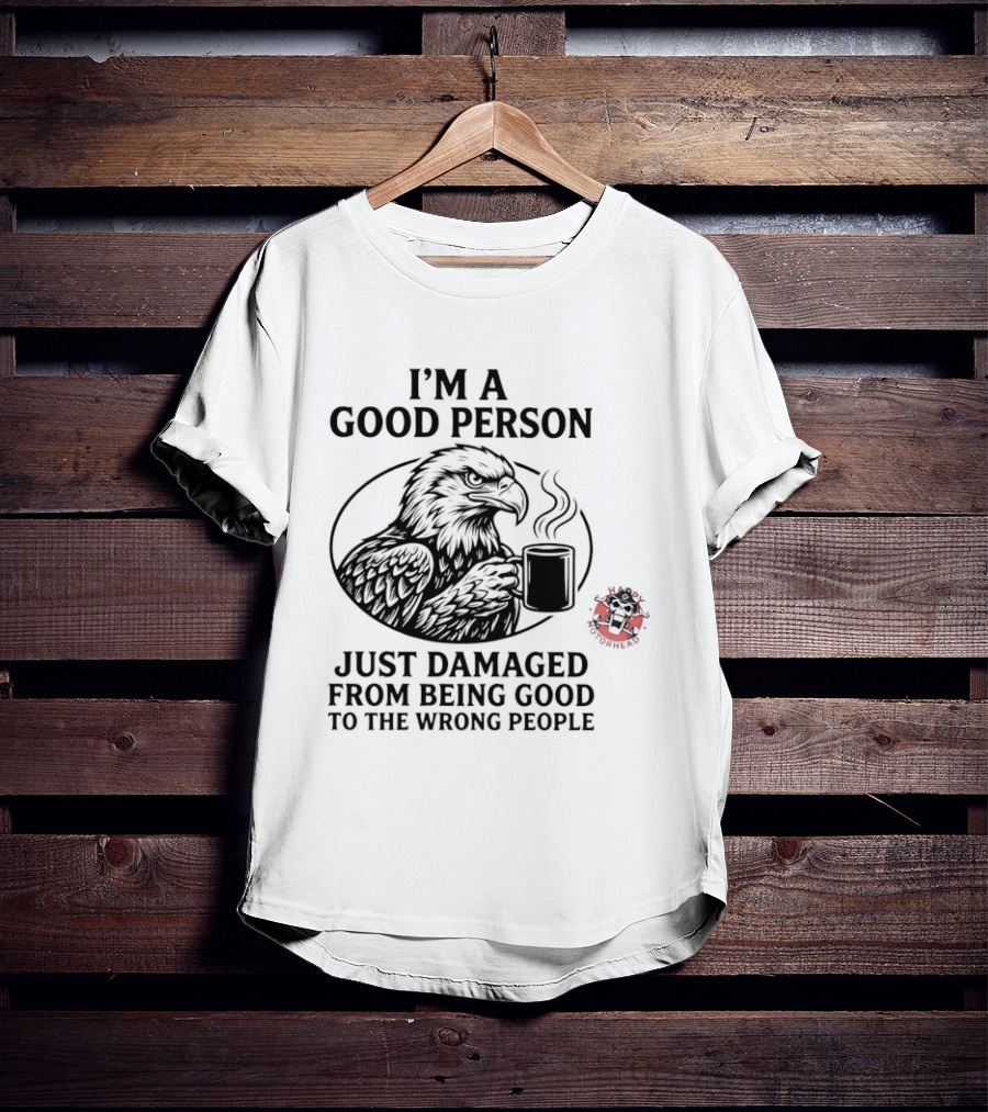 I'm A Good Person Just Damaged From Being Good To The Wrong People Raven T-Shirt
