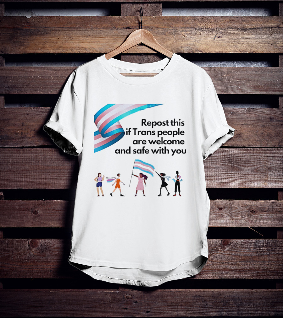 Transgender Flag Welcome Safe Support Repost This If Trans People Are Welcome And Safe With You LGBT T-Shirt