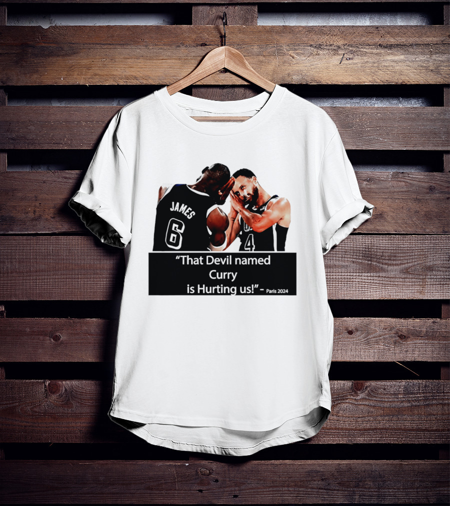 James And Curry That Devil Named Curry Is Hurting Us Paris 2024 T-Shirt