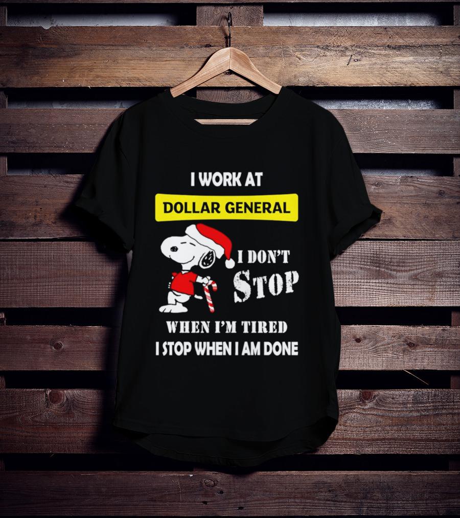 Snoopy Santa I Work At Dollar General I Don't Stop When I'm Tired I Stop When I Am Done T-Shirt