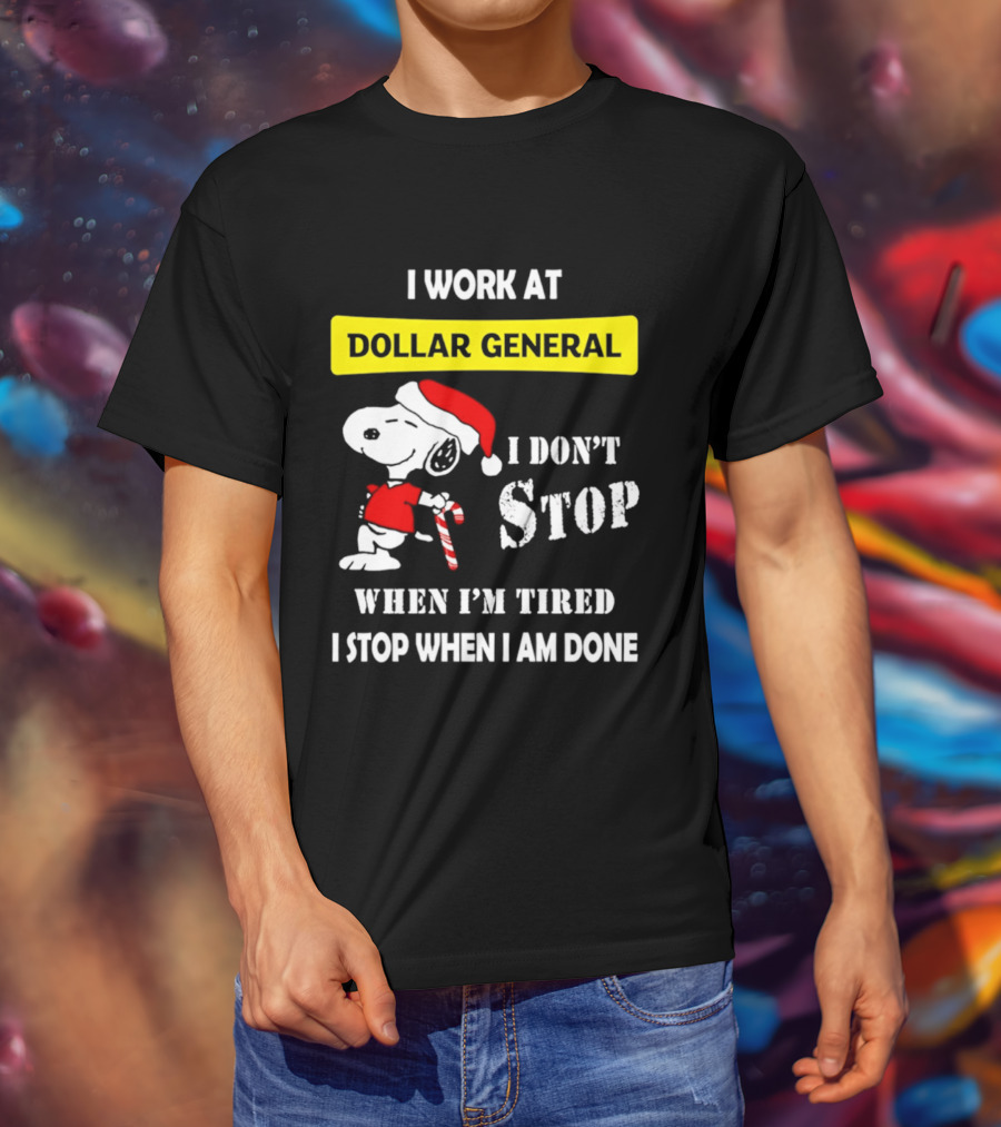 Snoopy Santa I Work At Dollar General I Don't Stop When I'm Tired I Stop When I Am Done T-Shirt