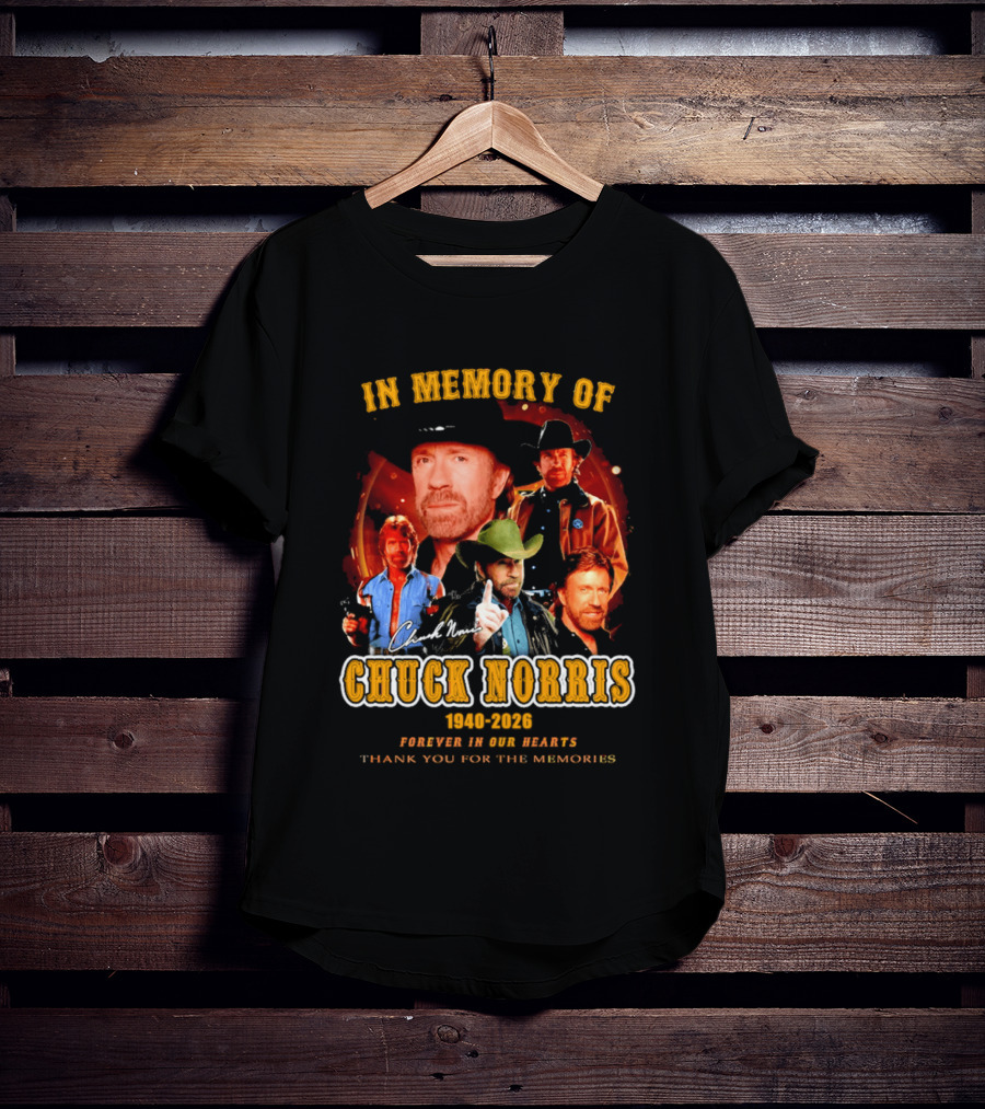 In Memory Of Chuck Norris 1940 2026 Forever In Our Hearts Thank You For The Memories T-Shirt