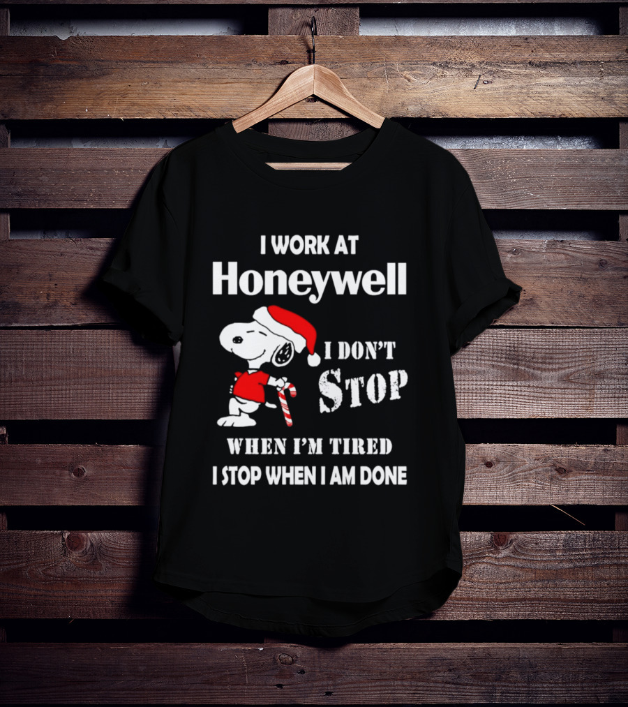 Snoopy I Work At Honeywell I Don't Stop When I'm Tired I Stop When I Am Done T-Shirt