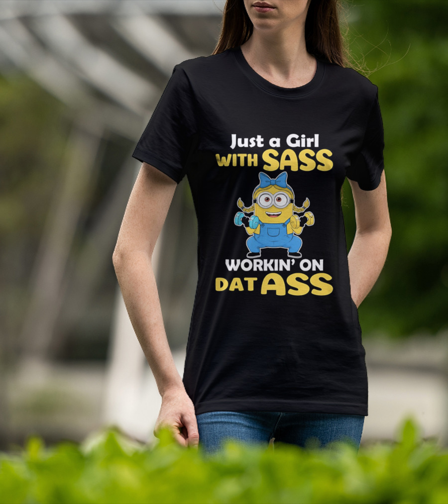 Just A Girl With Sass Minion Workin' On Dat Ass T-Shirt
