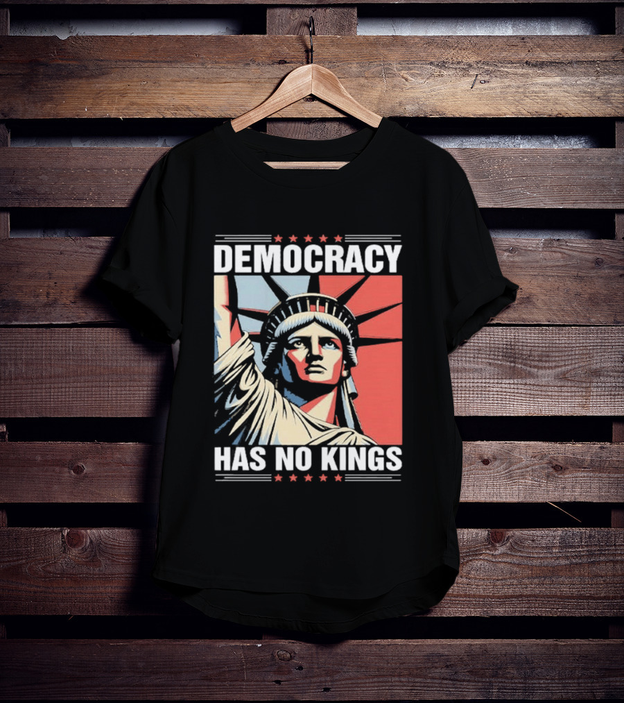 Democracy Has No Kings Statue Of Liberty T-Shirt