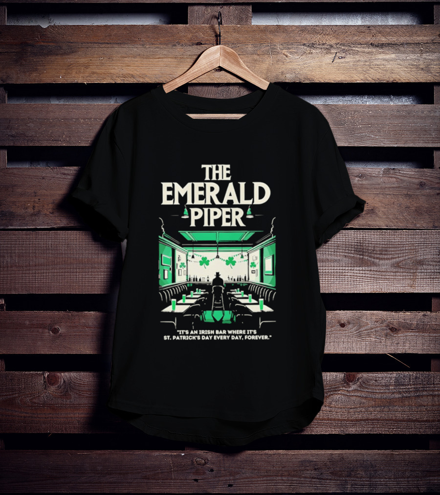The Emerald Piper Irish Bar St. Patrick's Day Every Day Forever T-Shirt