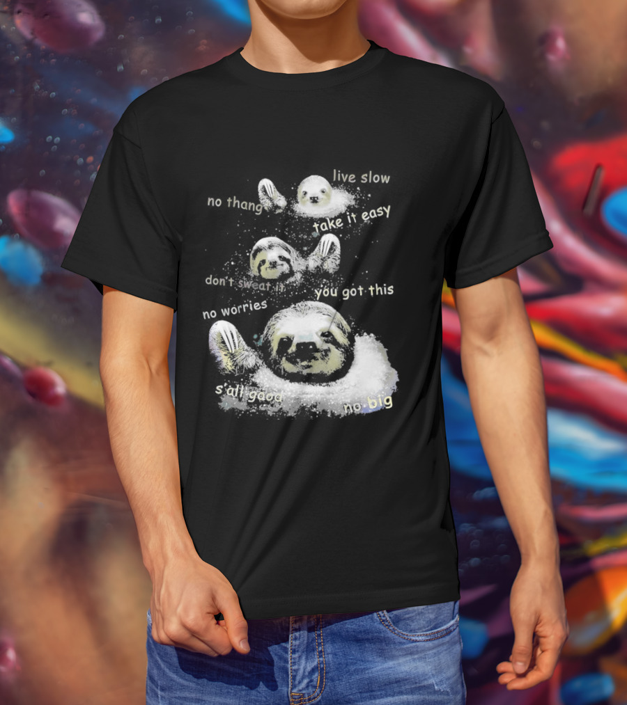 Sloth No Thang Live Slow Take It Easy Don’t Sweat It You Got This No Worries T-Shirt