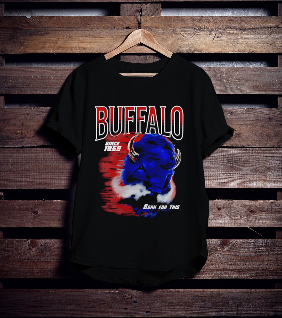 Buffalo Bills Since 1959 Buf Born For This Original T-Shirt