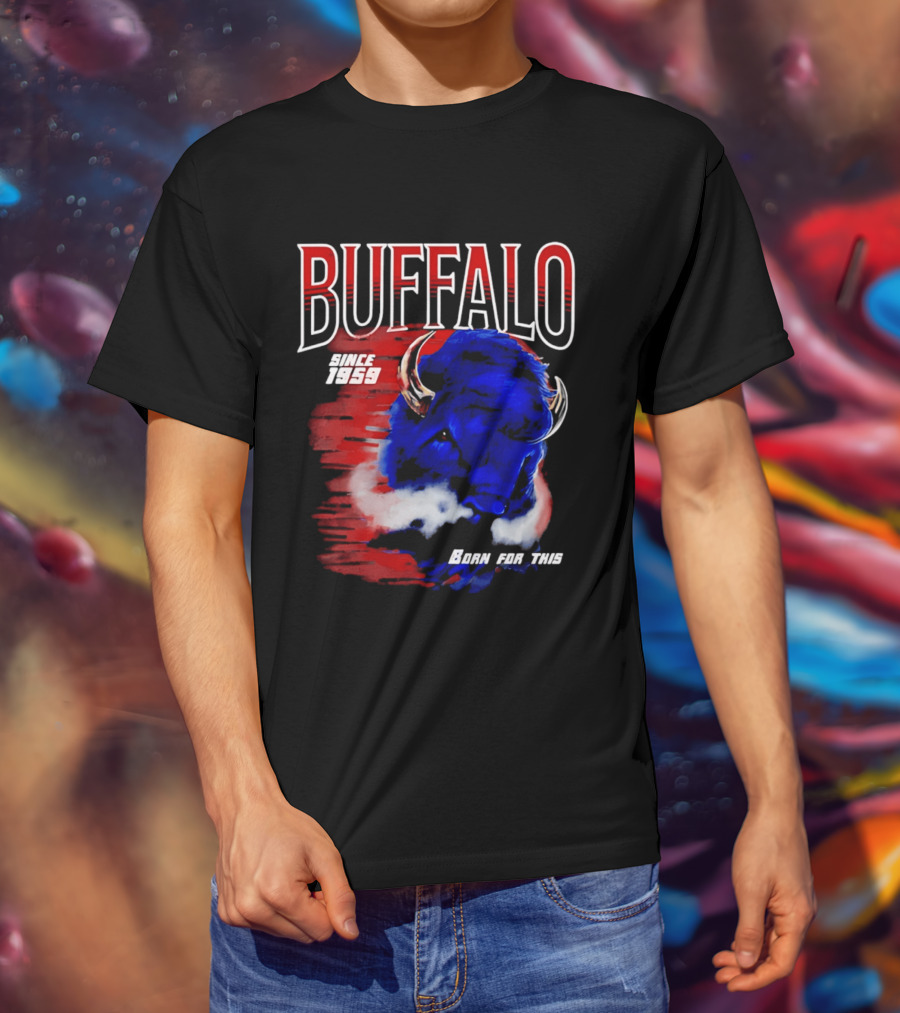 Buffalo Bills Since 1959 Buf Born For This Original T-Shirt