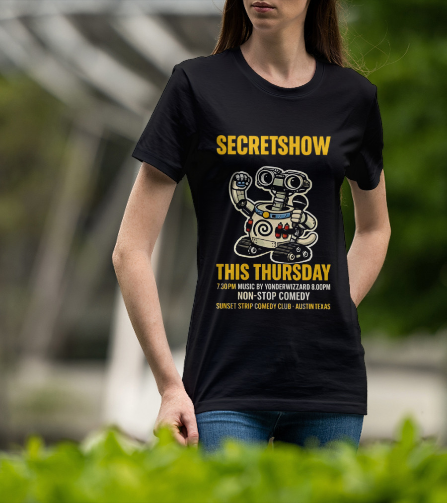 Secretshow This Thursday 7:30pm Music By Yonderwizzard 8:00pm Non Stop Comedy Sunset Strip Comedy Club Austin Texas T-Shirt