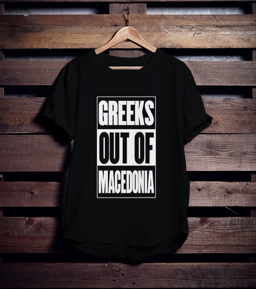 Greeks Out Of Macedonia T-Shirt