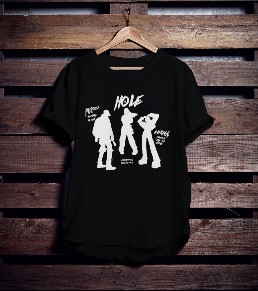 HOLE Purpose Society Is Shit Average People Are So Dumb T-Shirt